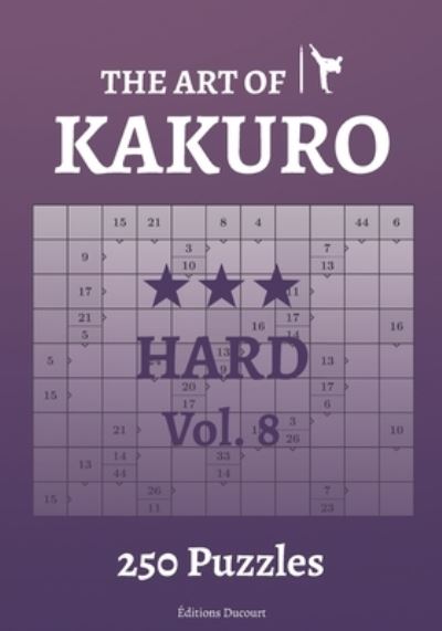 The Art of Kakuro Hard Vol.8 - The Art of Kakuro - Editions Ducourt - Livros - Independently Published - 9798547916076 - 1 de agosto de 2021