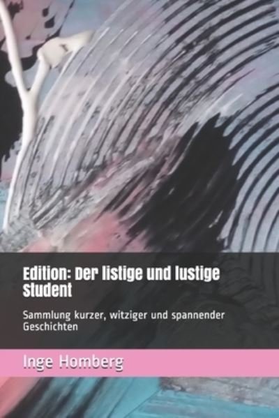 Cover for Inge Homberg · Edition: Der listige und lustige Student: Sammlung kurzer, witziger und spannender Geschichten (Paperback Bog) (2021)