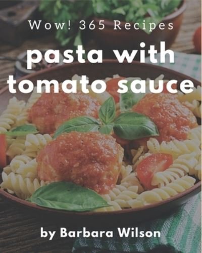 Cover for Barbara Wilson · Wow! 365 Pasta with Tomato Sauce Recipes (Paperback Bog) (2020)