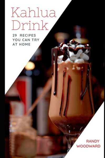 Cover for Randy Woodward · Kahlua Drink 29 RECIPES YOU CAN TRY AT HOME (Paperback Book) (2020)