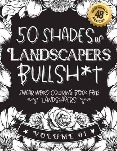 50 Shades of Landscapers Bullsh*t - Black Feather Stationery - Książki - Independently Published - 9798589187076 - 2021