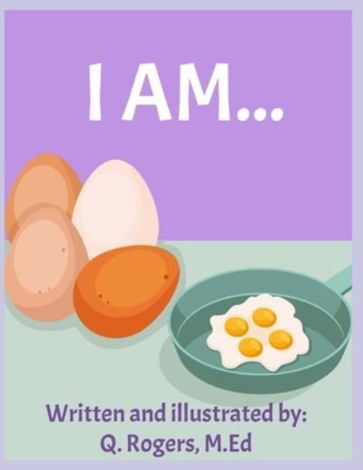 I Am... - Q Rogers M Ed - Books - Independently Published - 9798640749076 - May 30, 2020