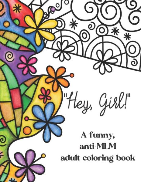 Cover for Snarky Haven Press · Hey, Girl!: A funny, anti-MLM adult coloring book - Hey, Girl! (Paperback Book) (2020)