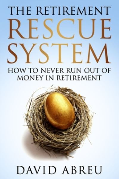 Cover for Abreu David Abreu · The Retirement Rescue System - How to Never Run Out Of Money In Retirement - Rescue System Series (Paperback Book) (2020)