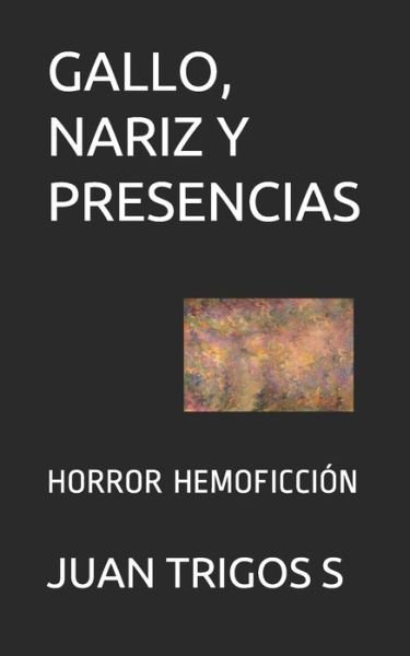 Cover for Juan Trigos S · Gallo, Nariz Y Presencias (Paperback Book) (2020)