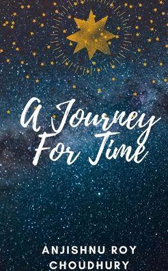 Cover for Anjishnu Roy Choudhury · A Journey For Time (Paperback Book) (2020)