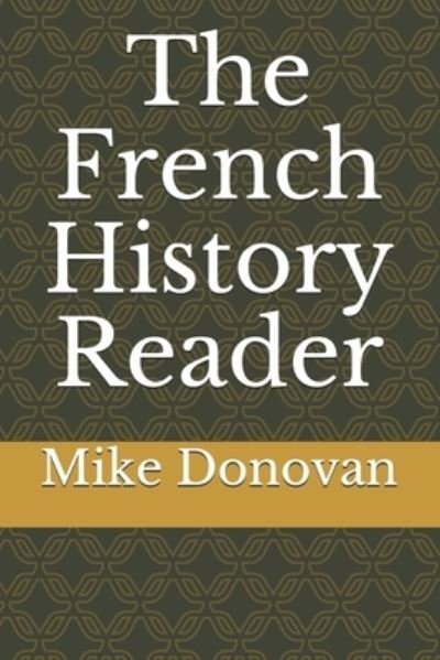 The French History Reader - Mike Donovan - Bøker - Independently Published - 9798702560076 - 31. januar 2021