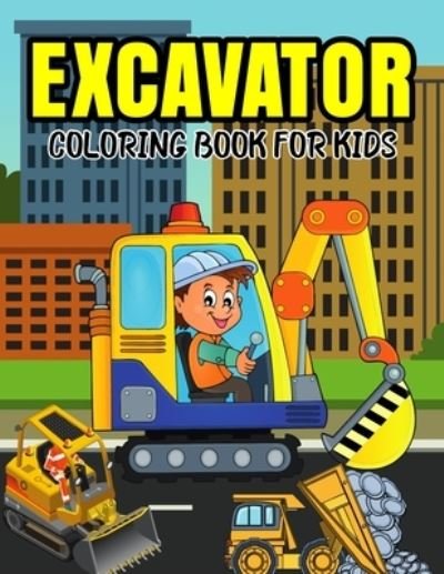 Excavator Coloring Book for Kids: A Coloring Book for Toddler/ Preschooler and Kids Ages 4-8 Gift for Boys & Girls - Cheesy Bear - Böcker - Independently Published - 9798703282076 - 1 februari 2021