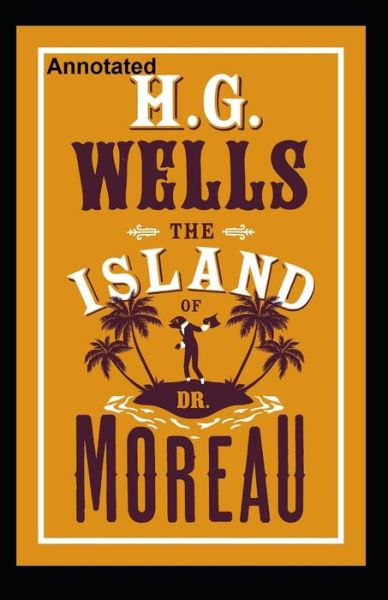 Cover for Herbert George Wells · The Island of Dr. Moreau Annotated (Paperback Book) (2021)