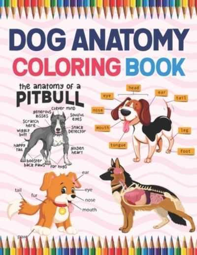 Cover for Jarniaczell Publication · Dog Anatomy Coloring Book: Dog Anatomy Coloring Book for Kids &amp; Adults. The New Surprising Magnificent Learning Structure For Veterinary Anatomy Students. Veterinary Anatomy &amp; Physiology Coloring book. Dog Anatomy Coloring Book for Dog Lovers. (Paperback Book) (2021)