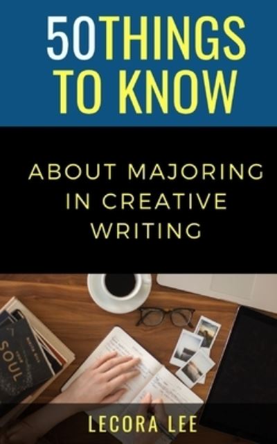 Cover for Lecora Lee · 50 Things to Know About Majoring in Creative Writing (Paperback Book) (2021)