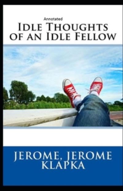 Cover for Jerome Klapka Jerome · Idle Thoughts of an Idle Fellow Annotated (Paperback Book) (2021)