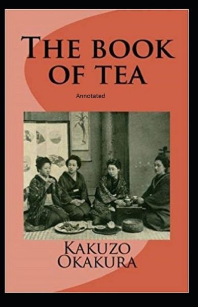 Cover for Kakuzo Okakura · The Book of Tea annotated (Pocketbok) (2021)