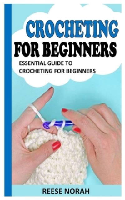 Cover for Reese Norah · Crocheting for Beginners: Essential Guide to Crocheting for Beginners (Paperback Bog) (2021)