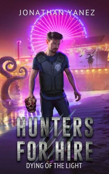 Cover for Jonathan Yanez · Dying of the Light: An Urban Fantasy Action Adventure - Hunters for Hire (Paperback Book) (2022)