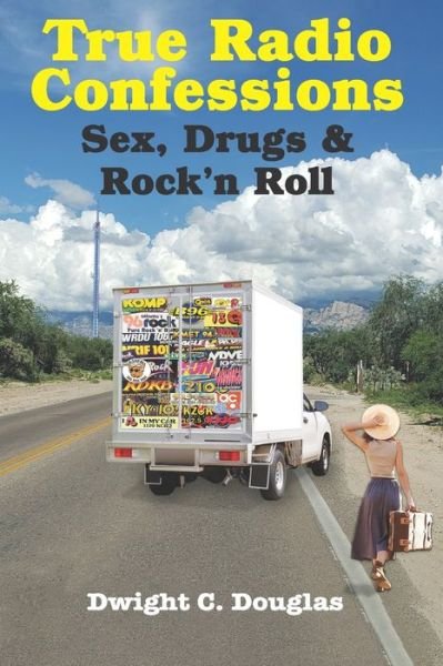 Cover for Dwight C Douglas · True Radio Confessions: Sex, Drugs &amp; Rock 'n Roll (Paperback Book) (2022)