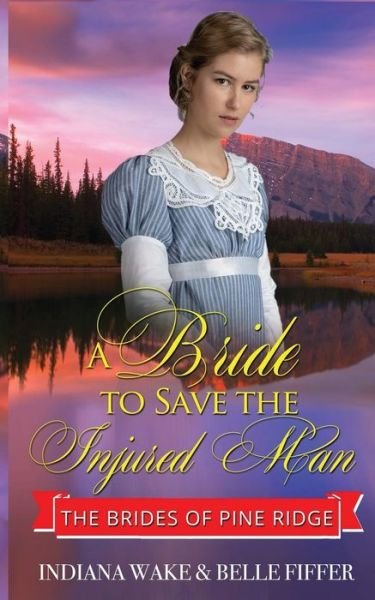 Cover for Belle Fiffer · A Bride to Save the Injured Man - The Brides of Pine Ridge (Paperback Book) (2022)