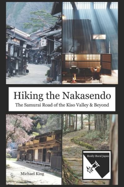Cover for Michael King · Hiking the Nakasendo: The Samurai Road of the Kiso Valley and Beyond (Paperback Book) (2024)