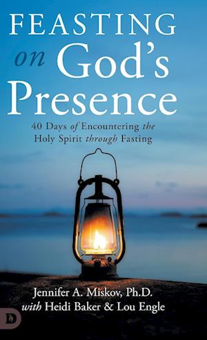 Cover for Jennifer A Miskov · Feasting on God's Presence: 40 Days of Encountering the Holy Spirit through Fasting (Hardcover Book) (2024)