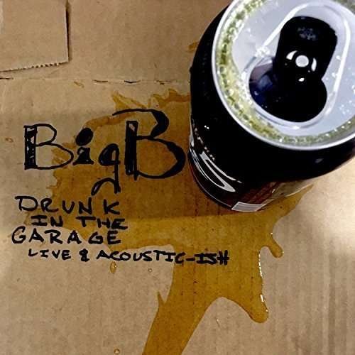 Cover for Big B · Drunk In The Garage Live &amp; Acoustic-Ish (CD) [Digipak] (2024)