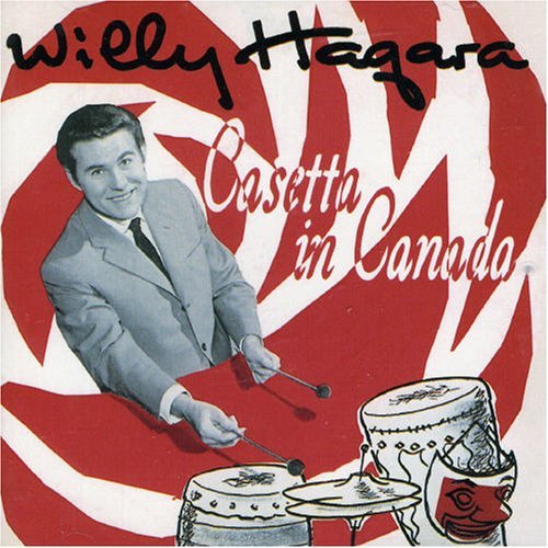 Casetta In Canada - Willy Hagara - Muziek - BEAR FAMILY - 4000127165077 - 15 maart 2007