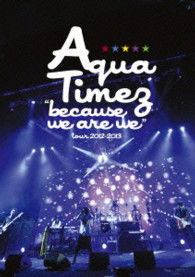 Cover for Aqua Timez · `because We Are We`tour 2012-2013 (MDVD) [Japan Import edition] (2013)