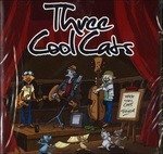 Cover for Three Cool Cats  · Three Cool Cats - Three Cool Cats (CD)