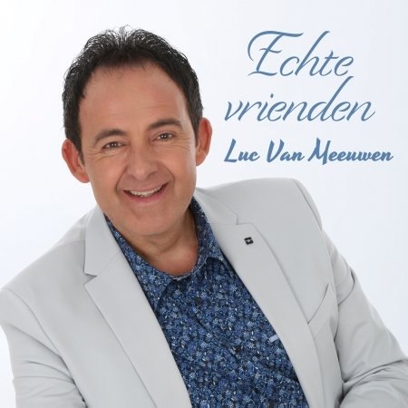Luc Van Meeuwen · Echte Vrienden (CD) (2018)