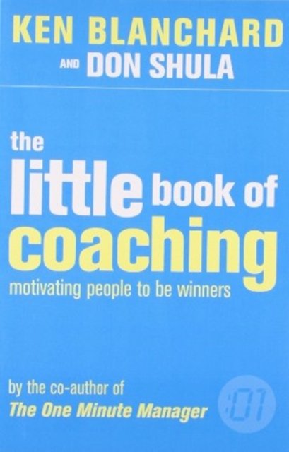 The Little Book of Coaching - The One Minute Manager - Kenneth Blanchard - Books - HarperCollins Publishers - 9780007252077 - October 1, 2006