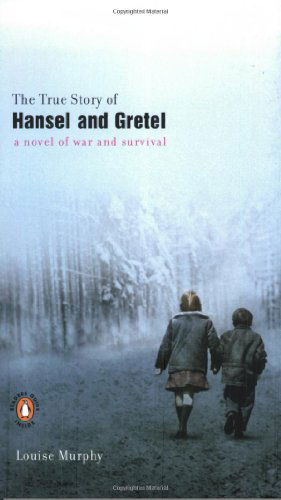 Cover for Louise Murphy · The True Story of Hansel and Gretel: a Novel of War and Survival (Paperback Book) [First edition] (2003)