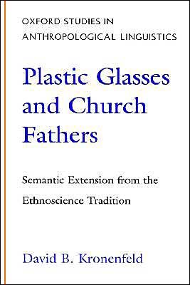 Cover for Kronenfeld, David B. (Professor of Anthropology, Professor of Anthropology, University of California at Riverside) · Plastic Glasses and Church Fathers: Semantic Extension from the Ethnoscience Tradition - Oxford Studies in Anthropological Linguistics (Hardcover bog) (1996)