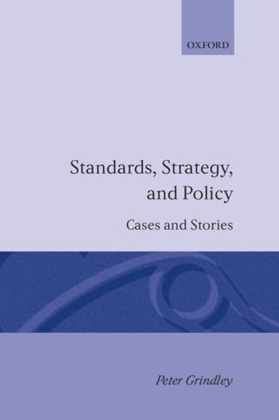 Cover for Grindley, Peter (formerly Assistant Professor, Centre for Business Strategy, London Business School; now Consultant, formerly Assistant Professor, Centre for Business Strategy, London Business School; now Consultant, Law and Economics Consulting Group, Be · Standards, Strategy, and Policy: Cases and Stories (Innbunden bok) (1995)