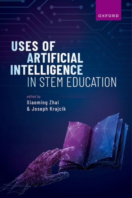 Cover for Zhai, Xiaoming (Associate Professor of Science Education and AI Director of AI4STEM Education Center, Associate Professor of Science Education and AI Director of AI4STEM Education Center, University of Georgia) · Uses of Artificial Intelligence in STEM Education (Gebundenes Buch) (2024)