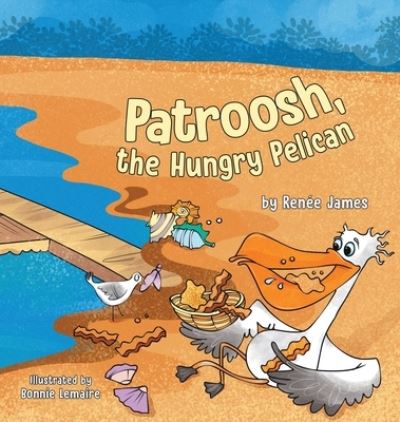 Cover for Renée James · Patroosh, the Hungry Pelican (Book) (2023)