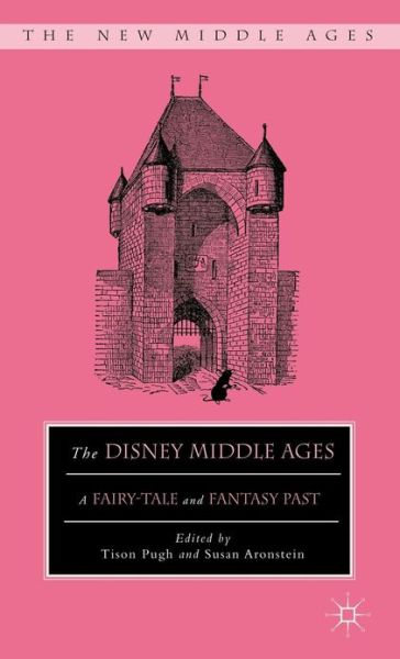 Cover for Tison Pugh · The Disney Middle Ages: A Fairy-Tale and Fantasy Past - The New Middle Ages (Hardcover Book) (2012)