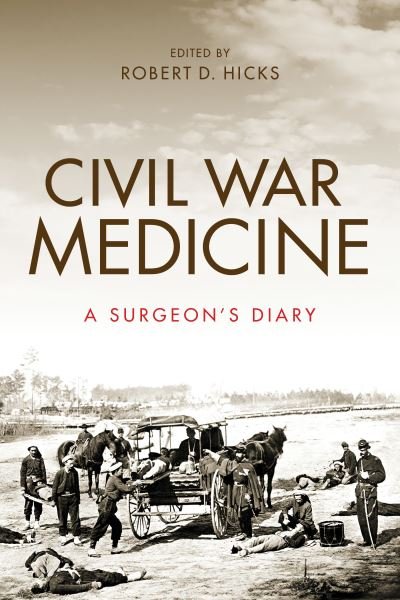 Cover for Robert Hicks · Civil War Medicine: A Surgeon's Diary (Hardcover bog) (2019)