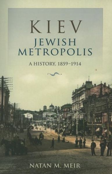 Cover for Natan M. Meir · Kiev, Jewish Metropolis: A History, 1859–1914 - The Modern Jewish Experience (Paperback Book) (2010)