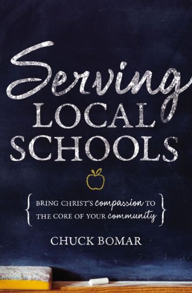Cover for Chuck Bomar · Serving Local Schools: Bring Christ's Compassion to the Core of Your Community (Paperback Book) (2017)