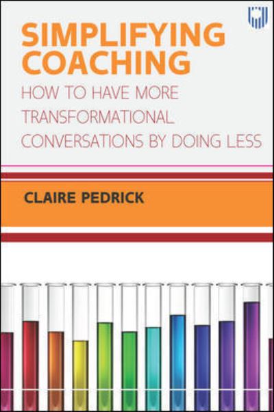 Simplifying Coaching: How to Have More Transformational Conversations by Doing Less - Claire Pedrick - Bøger - Open University Press - 9780335249077 - 4. december 2020