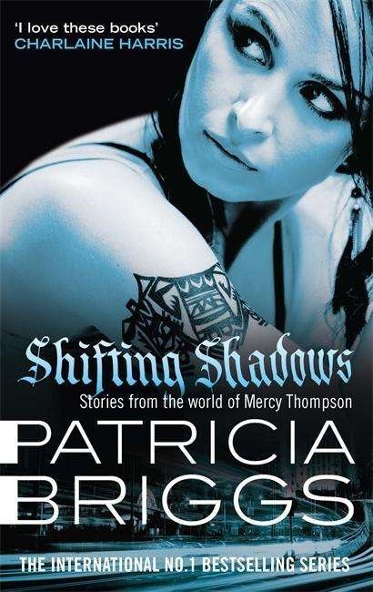 Shifting Shadows: Stories From the World of Mercy Thompson - Mercy Thompson - Patricia Briggs - Kirjat - Little, Brown Book Group - 9780356505077 - tiistai 1. syyskuuta 2015