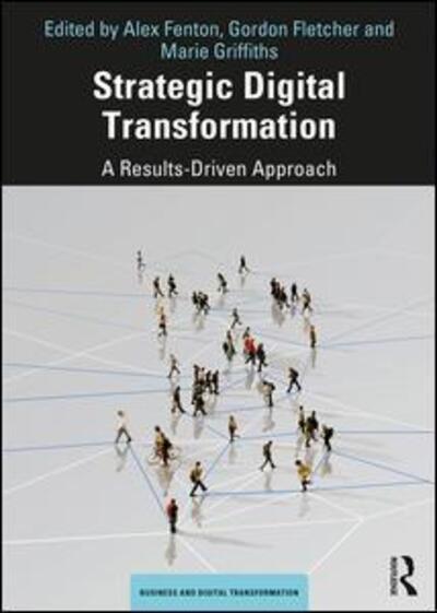 Cover for Alex Fenton · Strategic Digital Transformation: A Results-Driven Approach - Business and Digital Transformation (Paperback Book) (2019)