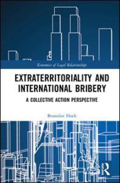 Cover for Branislav Hock · Extraterritoriality and International Bribery: A Collective Action Perspective - The Economics of Legal Relationships (Hardcover Book) (2019)