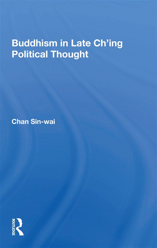 Cover for Sin-wai Chan · Buddhism In Late Ch'ing Political Thought (Paperback Bog) (2021)