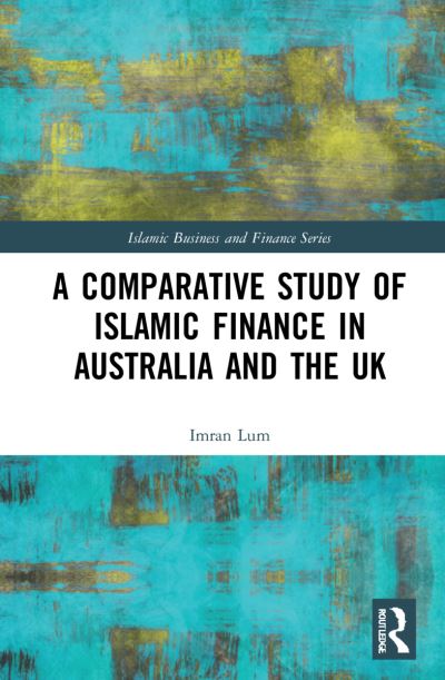 Cover for Imran Lum · A Comparative Study of Islamic Finance in Australia and the UK - Islamic Business and Finance Series (Hardcover Book) (2021)