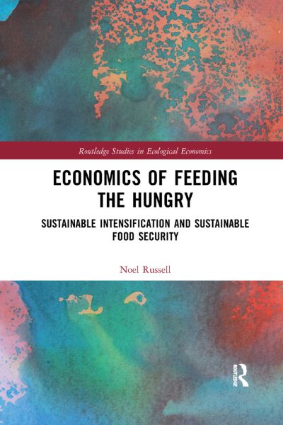 Cover for Noel Russell · Economics of Feeding the Hungry: Sustainable Intensification and Sustainable Food Security - Routledge Studies in Ecological Economics (Paperback Book) (2019)