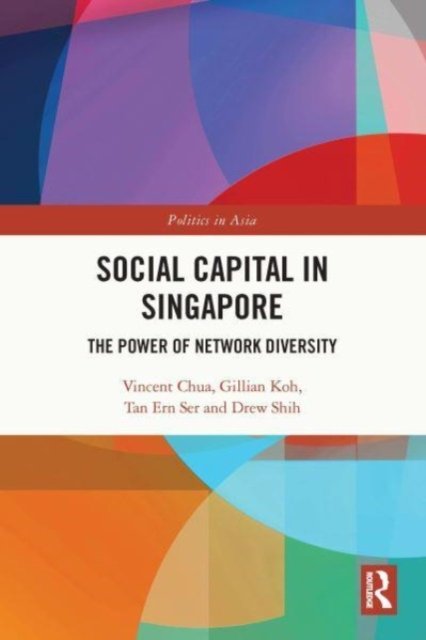 Cover for Chua, Vincent (National University of Singapore) · Social Capital in Singapore: The Power of Network Diversity - Politics in Asia (Pocketbok) (2023)