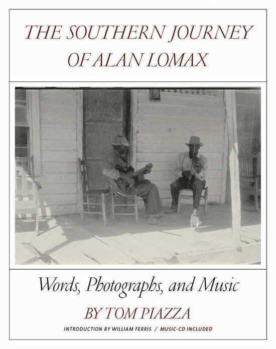 Cover for Tom Piazza · The Southern Journey of Alan Lomax: Words, Photographs, and Music (Hardcover Book) (2012)