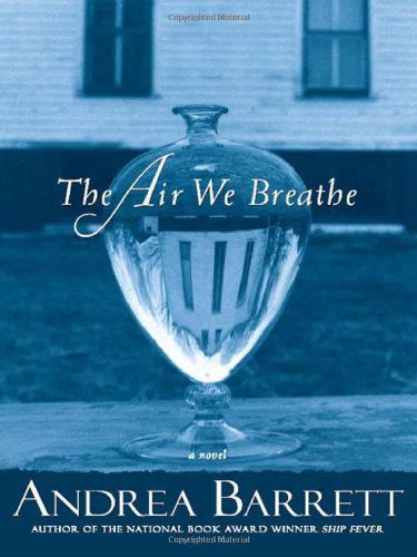 Cover for Andrea Barrett · The Air We Breathe: a Novel (Paperback Book) (2008)