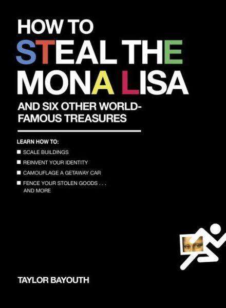 Cover for Taylor Bayouth · How To Steal The Mona Lisa: And Six Other World-Famous Treasures (Paperback Book) (2016)