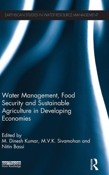 Cover for M Dinesh Kumar · Water Management, Food Security and Sustainable Agriculture in Developing Economies - Earthscan Studies in Water Resource Management (Hardcover Book) (2012)